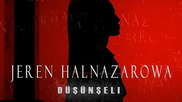 Jeren Halnazarowa  |  Düşünşeli 2022 ( slowed mp3 )