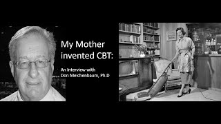 My Mother Invented CBT: An Interview with Don Meichenbaum Interview