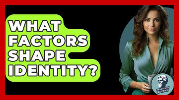 What Factors Shape Identity? - Philosophy Beyond