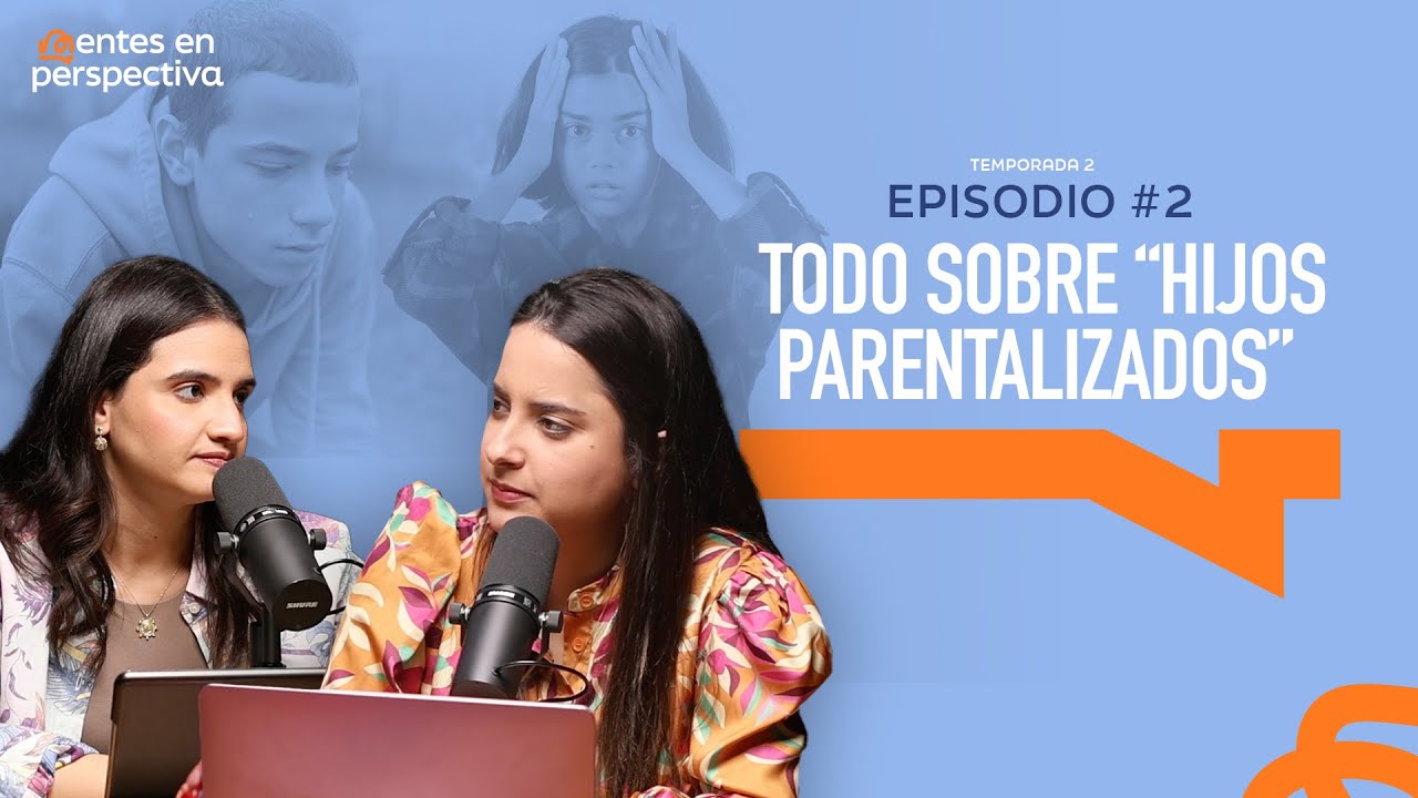 Ep.2 T.2 - Todo sobre “hijos parentalizados”