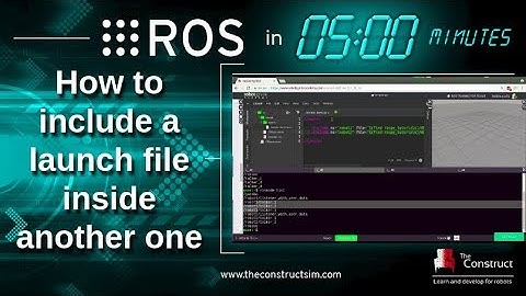 [ROS in 5 mins] 017 - How to include a launch file inside a launch file