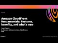 AWS re:Invent 2020: Amazon CloudFront fundamentals: Features, benefits, and what’s new