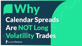 Why Calendar Spreads Are NOT Long Volatility Trades