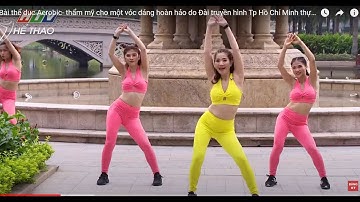 Bài thể dục Aerobic- thẩm mỹ cho một vóc dáng hoàn hảo  do Đài truyền hình Tp Hồ Chí Minh thực hiện.