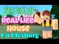 Building My REAL LIFE HOUSE On BLOXBURG