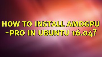 Ubuntu: How to install amdgpu -pro in ubuntu 16.04? (2 Solutions!!)