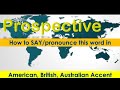 Prospective - How to Pronounce Prospective in British Accent, Australian Accent and American Accent