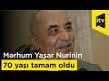 Mərhum Yaşar Nurinin 70 yaşı tamam oldu