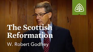 The Scottish Reformation: A Survey of Church History with W. Robert Godfrey