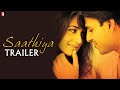 Saathiya  trailer  vivek oberoi  rani mukerji