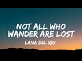Lana Del Rey Not All Who Wander Are Lost Lyrics