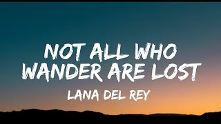 Lana Del Rey - Not All Who Wander Are Lost (lyrics)