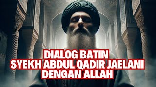 DIALOG BATIN SYEKH ABDUL QADIR JAELANI DENGAN ALLAH : HAKIKAT MAKRIFATULLAH