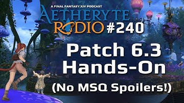 FFXIV Podcast Aetheryte Radio 240: Patch 6.3 Hands-On (No MSQ Spoilers!)