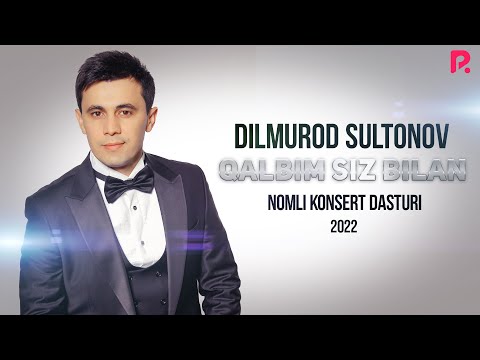 Dilmurod Sultonov — Qalbim siz bilan nomli konsert dasturi 2022