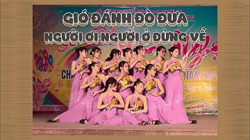 [ GIẢI NHẤT 20/11 ] “GIÓ ĐÁNH ĐÒ ĐƯA” + “NGƯỜI ƠI NGƯỜI Ở ĐỪNG VỀ” | C1K47