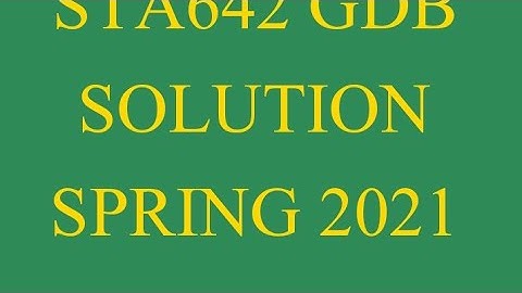 STA642 GDB SOLUTION SPRING 2021