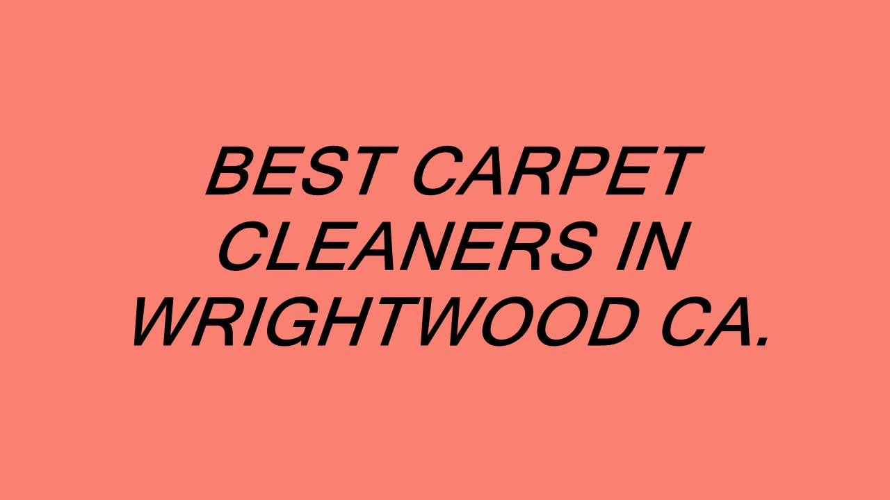 BEST CARPET CLEANERS IN WRIGHTWOOD CA. YouTube