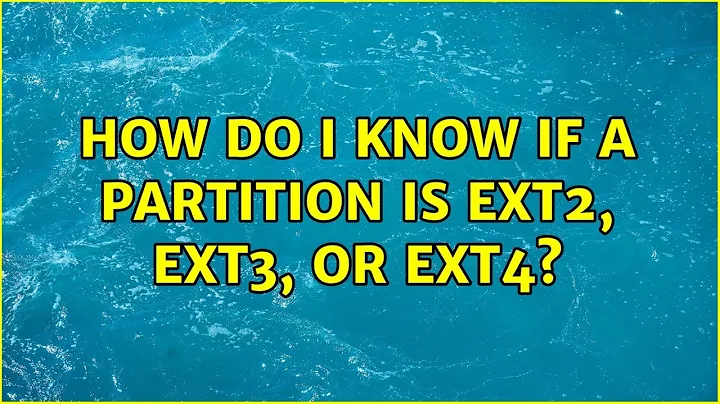 Unix & Linux: How do I know if a partition is ext2, ext3, or ext4? (10 Solutions!!)
