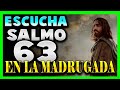 SALMO 63 escúchalo a cualquier HORA, pero en la MADRUGADA MUY PODEROSO