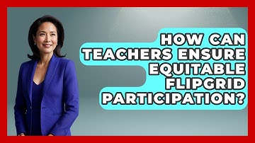 How Can Teachers Ensure Equitable Flipgrid Participation? - Teacher Tech Toolbox