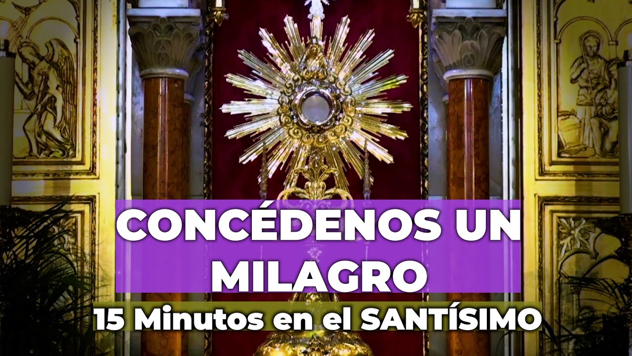 Oración para Sanar Heridas del Alma | 15 Minutos en el Santísimo - YouTube