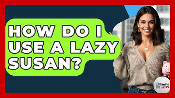 How Do I Use A Lazy Susan? - Ultimate Life Hacks