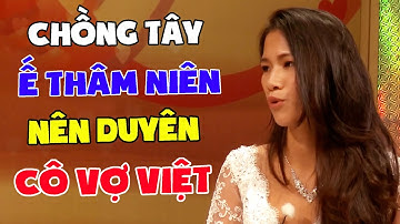 Chết Cười Anh Chồng Tây U50 "Ế THÂM NIÊN" Sang Việt Nam MAY MẮN Hốt Được Cô Vợ Việt