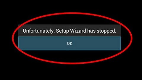 How to fix unfortunately setup wizard has stopped working in android