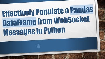 Effectively Populate a Pandas DataFrame from WebSocket Messages in Python