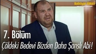 Çöldeki Bedevi Bizden Daha Şanslı - Bahtiyar Ölmez 7. 
