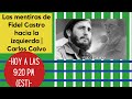 Las mentiras de Fidel Castro hacia la izquierda | Carlos Calvo