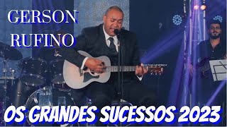 Gerson Rufino - Os Grandes Sucessos 2023 ( Dia de Sol, Vai Passar, Espirito Santo, Reconstrução )