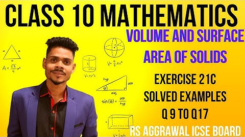Class 10 maths|Volume and surface area of solids|ex-21c and solved example q9- q17|rs Aggrawal icse