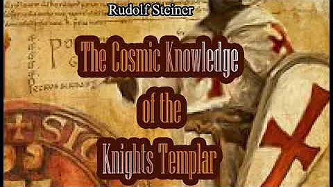 The Cosmic Knowledge of the Knights Templar By Rudolf Steiner