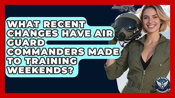 What Recent Changes Have Air Guard Commanders Made to Training Weekends? - Air Guard Commanders