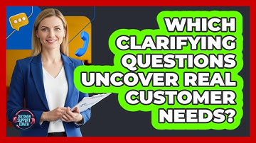 Which Clarifying Questions Uncover Real Customer Needs?