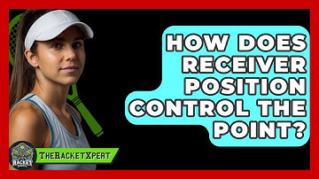 How Does Receiver Position Control The Point? - The Racket Xpert