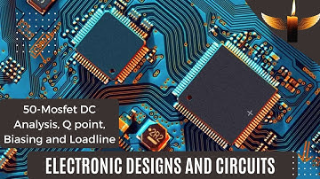 50- MOSFET DC Analysis, Q point, Biasing and LoadLine