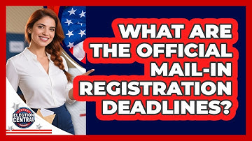 What Are The Official Mail-In Registration Deadlines?