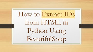 How to Extract IDs from HTML in Python Using BeautifulSoup