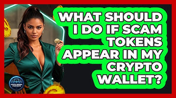 What Should I Do If Scam Tokens Appear In My Crypto Wallet? - Crypto Trading Strategists