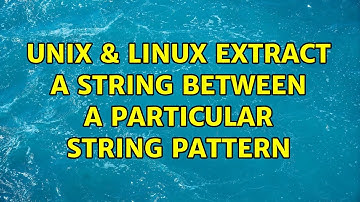 Unix & Linux: Extract a string between a particular string pattern (2 Solutions!!)