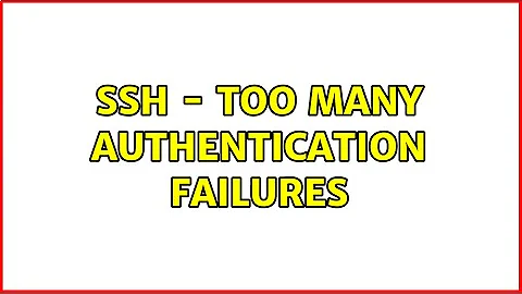 SSH - Too many authentication failures (2 Solutions!!)