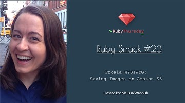 Ruby Snack #23: Froala WYSIWYG Saving Images on Amazon-S3