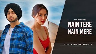 Nain Tere Nain Mere - Shubh Ft. Sonam Bajwa | You And Me | AKSH Music | Latest Mashups 2024