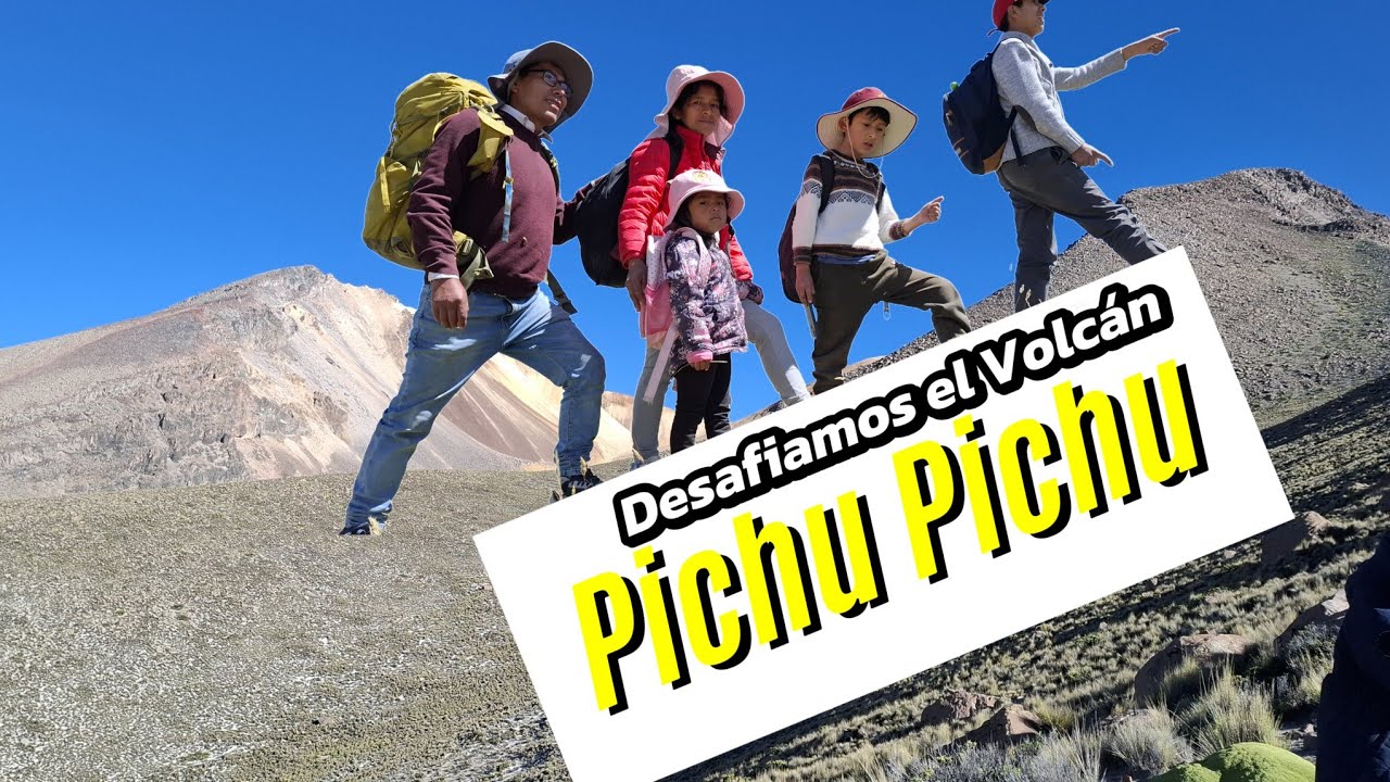 DESAFIAMOS CORONAR EL VOLCÁN PICHU PICHU/ ¡si se puede...!