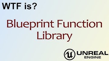 WTF Is? Blueprint Function Library in Unreal Engine 4