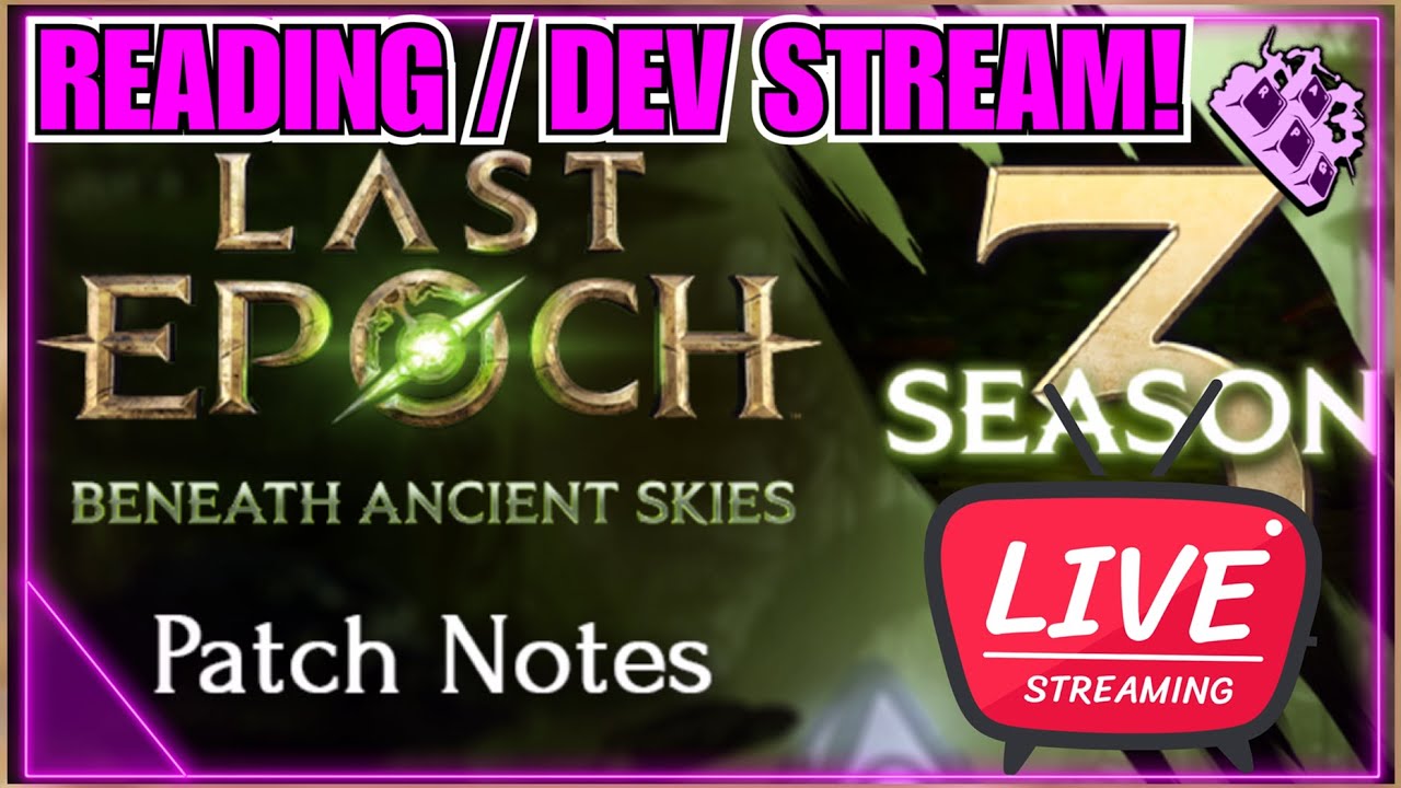 Last Epoch Talking Season 3 Hype Week Day 5... Patch Notes Reading & Last Epoch DEV STREAM!
