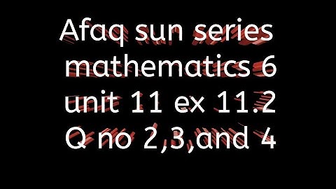 Afaq sun series maths 6 || unit 11 || ex 11.2